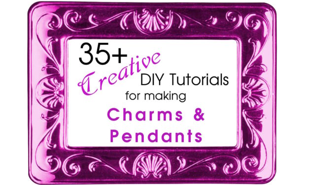 35+ Creative DIY Tutorials for Making Pendants and Charms