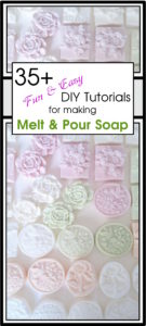 35+ Fun and Easy DIY Tutorials for Making Melt & Pour Soap V